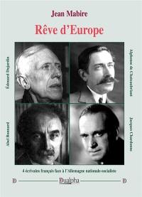 Rêve d'Europe : 4 écrivains français face à l'Allemagne nationale-socialiste : Edouard Dujardin, Alphonse de Chateaubriant, Abel Bonnard, Jacques Chardonne