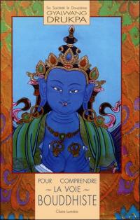 Pour comprendre la voie bouddhiste : incluant les conseils spirituels pour le nouveau millénaire