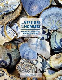 Des vestiges et des hommes : fragments d'histoires méditerranéennes