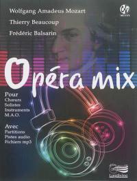 Opéra mix : pour choeurs, solistes, instruments, MAO : avec partitions, pistes audio, fichiers MP3