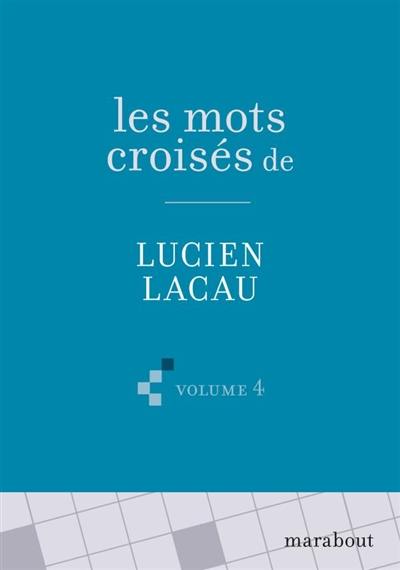 Les mots croisés de Lucien Lacau. Vol. 4