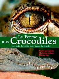 La ferme aux crocodiles : le guide de visite pour toute la famille