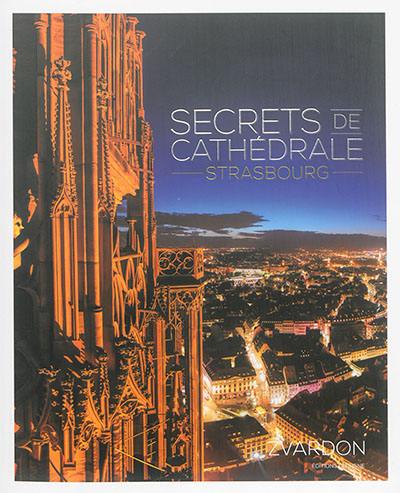 Secrets de cathédrale : Strasbourg. Geheimnisse der Kathedrale : Strasbourg. Cathedral secrets : Strasbourg