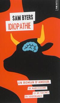 Idiopathie : un roman d'amour, de narcissisme et de vaches en souffrance