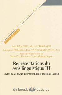 Représentations du sens linguistique III : actes du colloque international de Bruxelles (2005)