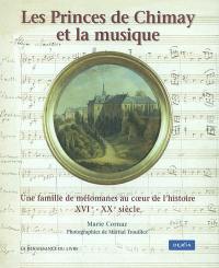 Les prince de Chimay et la musique : une famille de mélomanes au coeur de l'histoire, XVIe-XXe siècle