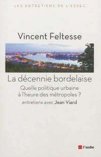 La décennie bordelaise : quelle politique urbaine à l'heure des métropoles ?