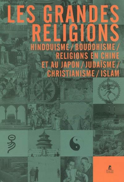 Les grandes religions : Hindouisme, Bouddhisme, religions en Chine et au Japon, Judaïsme, Christianisme, Islam