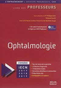 Ophtalmologie : livre des professeurs : s'entraîner iECN 2017-2018-2019