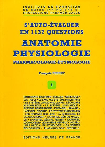 Anatomie, physiologie, pharmacologie, étymologie : s'auto-évaluer en 1137 questions
