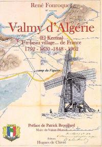 Valmy d'Algérie : (El Kerma), un beau village... de France : 1792-1830-1848-1962