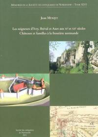 Les seigneurs d'Ivry, Bréval et Anet aux XIe et XIIe siècles : châteaux et familles à la frontière normande