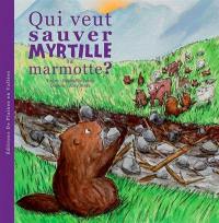 Myrtille, la marmotte. Vol. 3. Qui veut sauver Myrtille la marmotte ?