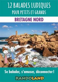 12 balades ludiques pour petits et grands : Bretagne Nord : se balader, s'amuser, déconnecter !