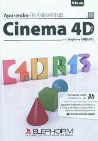 Apprendre Cinema 4D R13 : les fondamentaux. Vol. 1