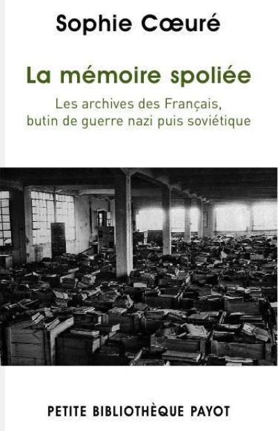 La mémoire spoliée : les archives des Français, butin de guerre nazi puis soviétique, de 1940 à nos jours