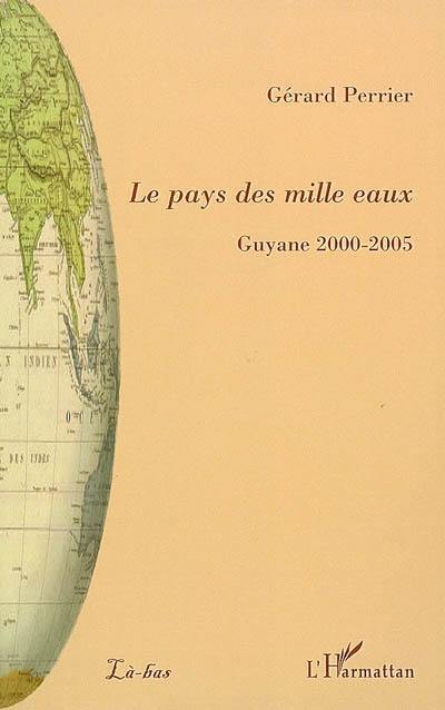 Le pays des mille eaux : Guyane 2000-2005