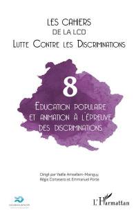 Cahiers de la LCD (Les), n° 8. Education populaire et animation à l'épreuve des discriminations