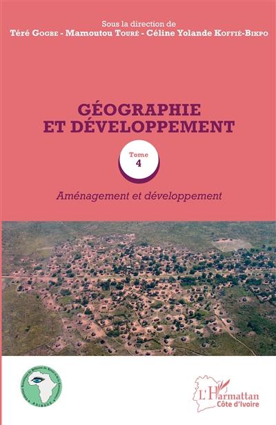 Géographie et développement. Vol. 4. Aménagement et développement : actes du colloque international en hommage au professeur Asseypo Hauhouot (Abidjan, 22 au 23 novembre 2016)