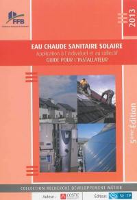Eau chaude sanitaire solaire : application à l'individuel et au collectif : guide pour l'installateur