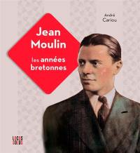 Jean Moulin : les années bretonnes