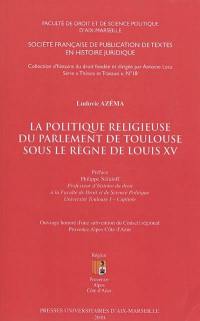 La politique religieuse du parlement de Toulouse sous le règne de Louis XV