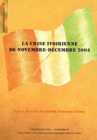 La crise ivoirienne, novembre-décembre 2004 : master 2 professionnel Histoire militaire, défense et politiques de sécurité