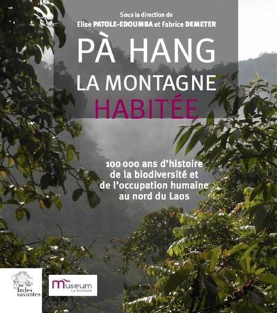 Pà Hang, la montagne habitée : 100.000 ans d'histoire de la biodiversité et de l'occupation humaine au nord du Laos