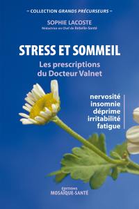 Stress et sommeil : les prescriptions du docteur Valnet : nervosité, insomnie, déprime, irritabilité, fatigue