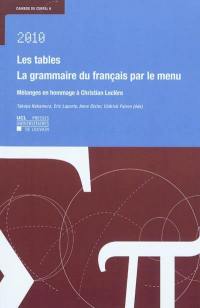 Les tables : la grammaire de français par le menu : mélanges en hommage à Christian Leclère