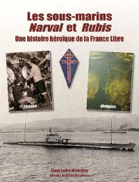 L'épopée des sous-marins FNFL Narval et Rubis : histoires, plongées