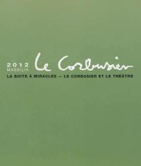 Massilia : annuaire d'études corbuséennes, n° 2012. La boîte à miracles, Le Corbusier et le théâtre