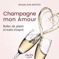 Champagne mon amour : bulles de plaisir et traits d'esprit