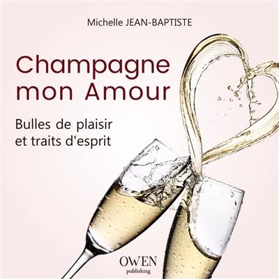 Champagne mon amour : bulles de plaisir et traits d'esprit