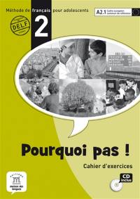 Pourquoi pas ! 2 : méthode de français pour adolescents, A2.1 Cadre européen commun de référence : cahier d'exercices