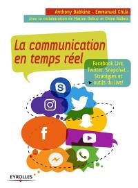 La communication en temps réel : Facebook live, Twitter, Snapchat... : stratégies et outils du live !
