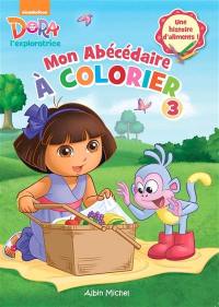 Dora l'exploratrice, mon abécédaire à colorier 3 : une histoire d'aliments