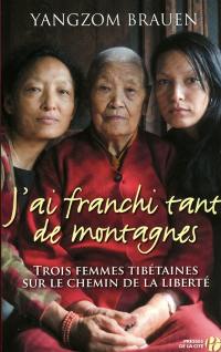 J'ai franchi tant de montagnes : trois femmes tibétaines sur le chemin de la liberté : document