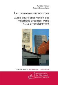 Le treizième en sources : guide pour l'observation des mutations urbaines, Paris XIIIe arrondissement