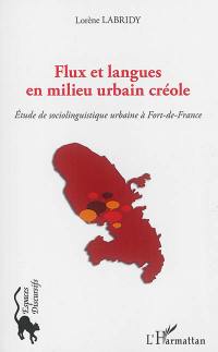 Flux et langues en milieu urbain créole : étude de sociolinguistique urbaine à Fort-de-France