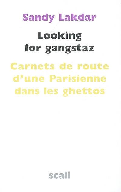 Looking for gangstaz : carnets de route d'une Parisienne dans les ghettos