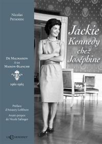 Jackie Kennedy chez Joséphine : de Malmaison à la Maison-Blanche : 1961-1963