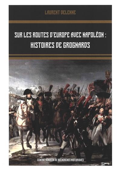 Sur les routes d'Europe avec Napoléon : histoires de grognards