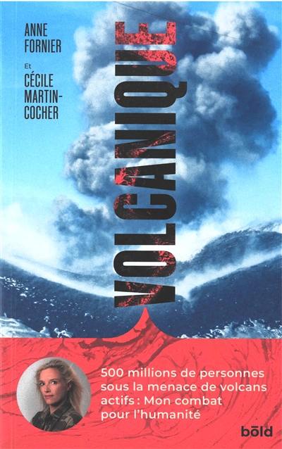 Volcanique : 500 millions de personnes sous la menace de volcans actifs, mon combat pour l'humanité : une femme au coeur des volcans