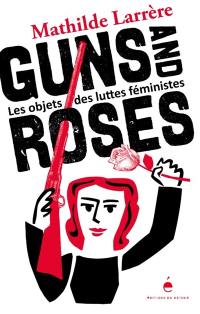 Guns and roses : les objets des luttes féministes