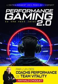 Performance gaming 2.0 : to the next level : l'entraînement des pros de l'esport