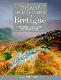 Chemins de légendes en Bretagne : le Tro Breiz, Brocéliande, sentier douaniers