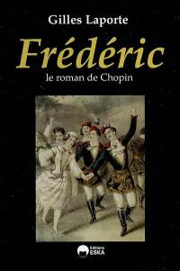 Frédéric : le roman de Chopin