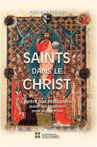 Saints dans le Christ : l'Epitre de saint Paul aux Philippiens, guide des chrétiens pour aujourd'hui