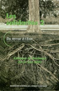 Les solidarités. Vol. 2. Du terroir à l'Etat : colloque de Bordeaux, 20 et 21 juin 2002